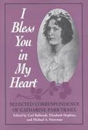I Bless You in My Heart Selected Correspondence of Catharine Parr Traill cover