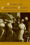 Beyond the Persecuting Society Religious Toleration Before the Enlightenment cover