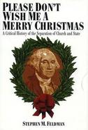 Please Don't Wish Me a Merry Christmas A Critical History of the Separation of Church and State cover