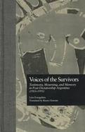Voices of the Survivors Testimony, Mourning, and Memory in Post-Dictatorship Argentina (1983-1995) cover