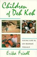 Children of Deh Koh Young Life in an Iranian Village cover