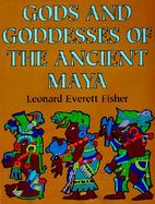 The Gods and Goddesses of Ancient Maya cover