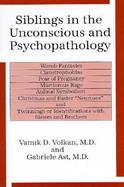 Siblings in the Unconscious and Psychopathology Womb Fantasies, Claustrophobias, Fear of Pregnancy, Murderous Rage, Animal Symbolism, Christmas and Ea cover