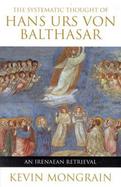 The Systematic Thought of Hans Urs Von Balthasar An Irenaean Retrieval cover