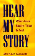 Hear My Story What Jews Really Think & Feel cover