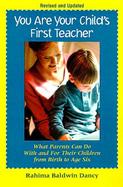 You Are Your Child's First Teacher: What Parents Can Do with and for Their Children from Birth to Age Six cover