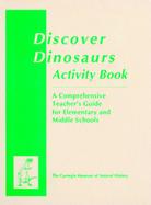 Discover Dinosaurs Activity Book A Comprehensive Teacher's Guide for Elementary and Middle Schools cover