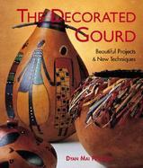 The Decorated Gourd Beautiful Projects & New Techniques cover