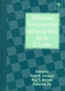 Multinational Naval Cooperation and Foreign Policy Into the 21st Century cover