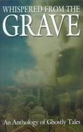 Whispered from the Grave: An Anthology of Ghostly Tales cover