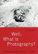 Well, What Is Photography A Lecture on Photography on the Occasion of the 10th Anniversary of Fotomuseum Winterthur cover