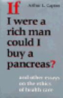 If I Were a Rich Man Could I Buy a Pancreas? And Other Essays on the Ethics of Health Care cover