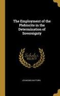 The Employment of the Plebiscite in the Determination of Sovereignty cover