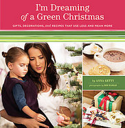 I'm Dreaming of a Green Christmas Gifts, Decorations, and Recipes That Use Less and Mean More cover