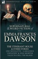 The Collected Supernatural and Weird Fiction of Emma Frances Dawson : The Itinerant House and Other Stories-One Novelette cover