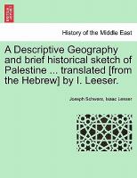 A Descriptive Geography and Brief Historical Sketch of Palestine Translated [from the Hebrew] by I Leeser cover