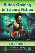 Video Gaming in Science Fiction : A Critical Study cover
