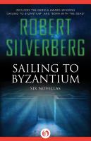 Sailing to Byzantium : Six Novellas cover