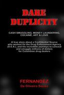 Dare Duplicity : Cash Smuggling, Money Laundering, Cocaine, Art and Love cover