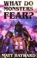 What Do Monsters Fear? : A Novel of Psychological Horror cover