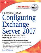 How to Cheat at Configuring Exchange Server 2007: Including Outlook Web, Mobile, and Voice Access cover