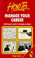 How to Manage Your Career: Achieving Your Goals in a Changing Workplace cover