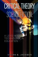 Critical Theory and Science Fiction : A Lens into Technology in Education cover