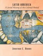 Latin America Social History of the Colonial Period cover