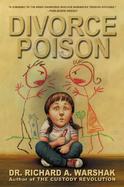 Divorce Poison Protecting the Parent-Child Bond from a Vindictive Ex cover