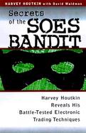 Secrets of the Soes Bandit: The Original Electronic Trader Reveals His Battle-Tested Trading Techniques cover
