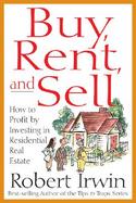 Buy, Rent, and Sell How to Profit by Investing in Residential Real Estate cover