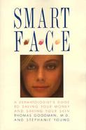 Smart Face A Dermatologist's Guide to Saving Your Money and Saving Your Skin cover