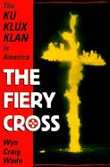 The Fiery Cross The Ku Klux Klan in America cover