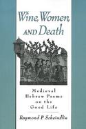 Wine, Women, and Death Medieval Hebrew Poems on the Good Life cover