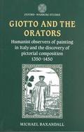 Giotto and the Orators Humanist Observers of Painting in Italy and the Discovery of Pictorial Composition, 1350-1450 cover