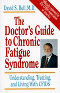 The Doctor's Guide to Chronic Fatigue Syndrome Understanding, Treating, and Living With Cfids cover