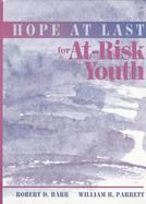 Hope at Last for At-Risk Youth: A Blueprint for Success in Schools and Communities cover