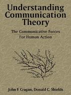 Understanding Communication Theory The Communicative Forces for Human Action cover