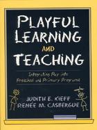 Playful Learning and Teaching Integrating Play into Preschool and Primary Programs cover