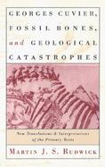 Georges Cuvier, Fossil Bones, and Geological Catastrophes New Translations and Interpretations of the Primary Texts cover