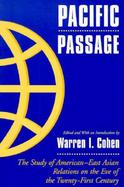 Pacific Passage The Study of American-East Asian Relations on the Eve of the Twenty-First Century cover