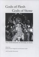 Gods of Flesh, Gods of Stone The Embodiment of Divinity in India cover