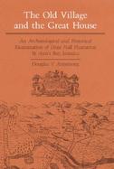 The Old Village and the Great House An Archaeological and Historical Examination of Drax Hall Plantation, St. Ann's Bay, Jamaica cover
