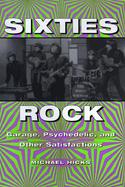Sixties Rock: Garage, Psychedelic, and Other Satisfactions cover