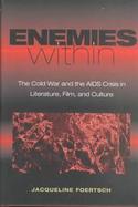 Enemies Within The Cold War and the AIDS Crisis in Literature, Film, and Culture cover