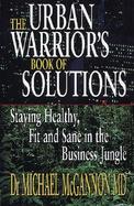 Urban Warrior's Book of Solutions: Staying Healthy, Fit and Sane in Business Jungle cover