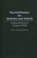 Psychotherapy for Mothers and Infants Interventions for Dyads at Risk cover