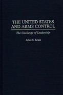 The United States and Arms Control The Challenge of Leadership cover