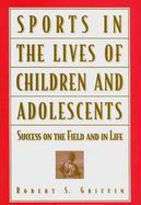 Sports in the Lives of Children and Adolescents Success on the Field and in Life cover