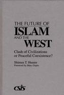 The Future of Islam and the West Clash of Civilizations or Peaceful Coexistence? cover